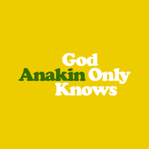 Anakin - God Only Knows